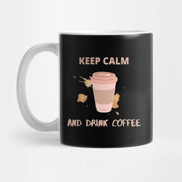 Keep Calm and Drink Coffee by DalalsDesigns